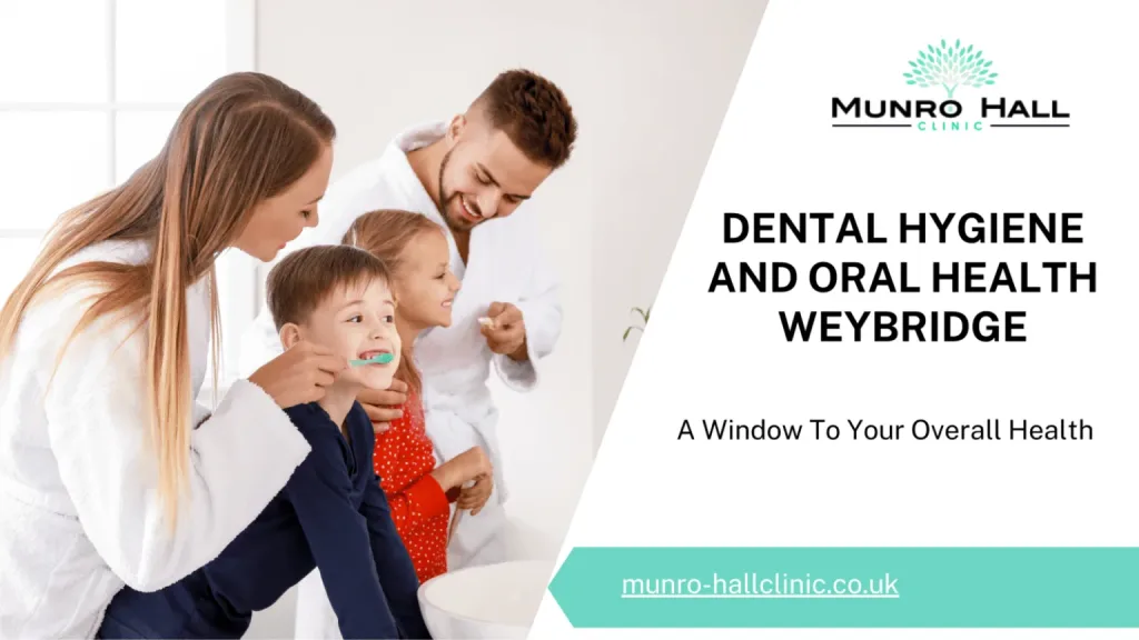 Dental Hygiene And Oral Health Weybridge: A Window To Your Overall Health