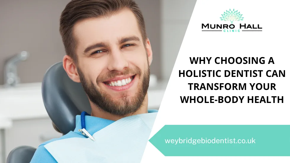 How a Holistic Dentist Can Transform Your Whole-Body Health